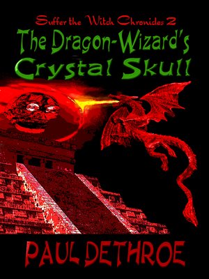 cover image of Paul DeThroe's the Dragon-Wizard's Crystal Skull, Suffer the Witch Volume 2